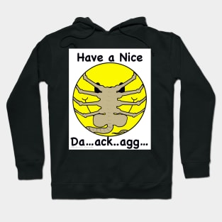 Have a Nice Da…ack…agg… Hoodie